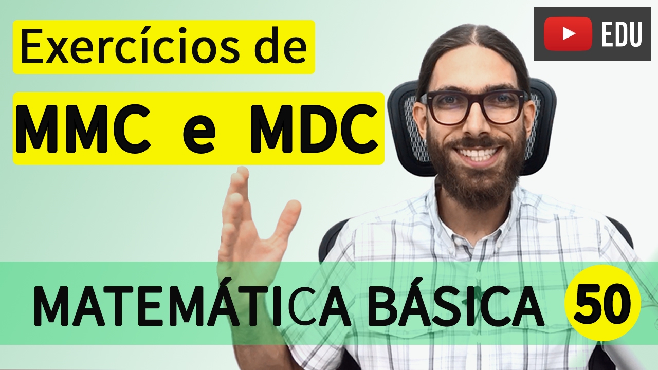 Exercícios resolvidos de MMC e MDC - Matemática Básica 50 - Rafa Jesus