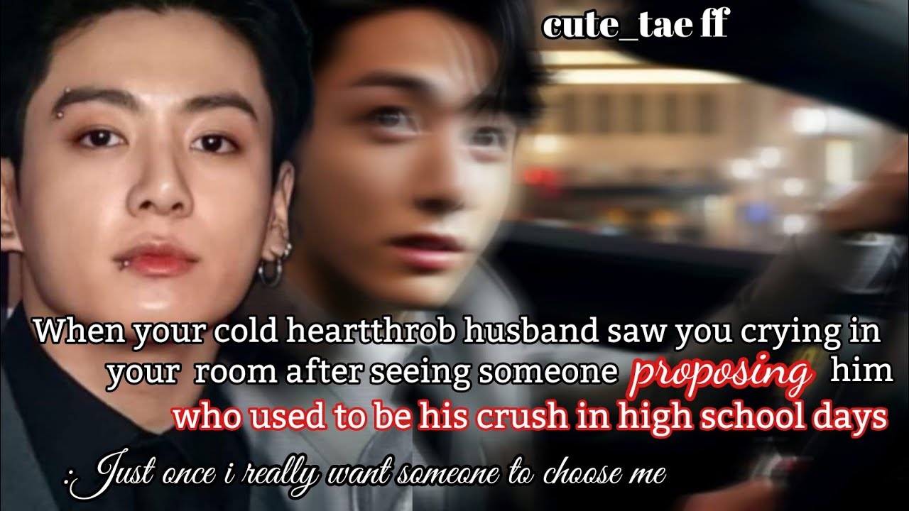 When your cold heartthrob husband saw you crying in your room after seeing someone proposing him-