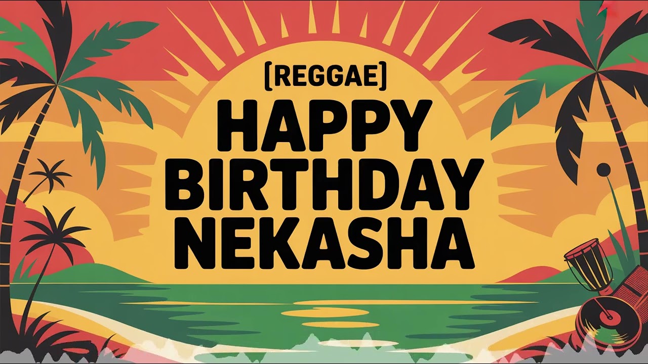 Nekasha Birthday Song - Reggae - Romantic