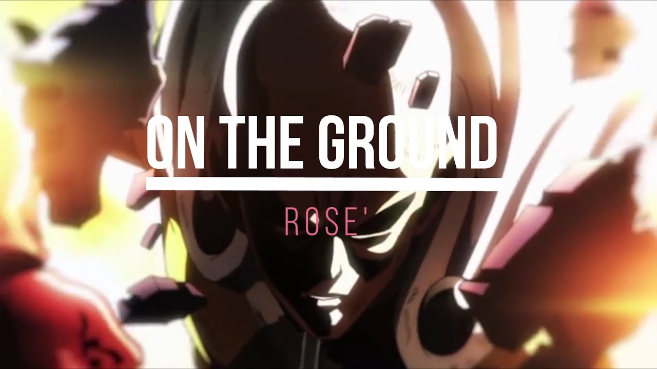 On The Ground-ROSE' AMV