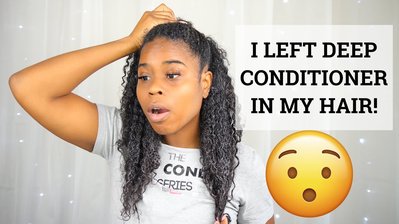 The Deep Condish- I LEFT DEEP CONDITIONER IN FOR A WEEK!