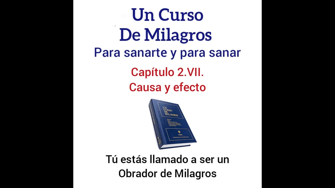 UCDM para sanar. Cap 2.VII. Causa y efecto
