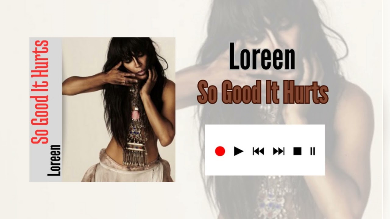 Loreen  - So Good It Hurts