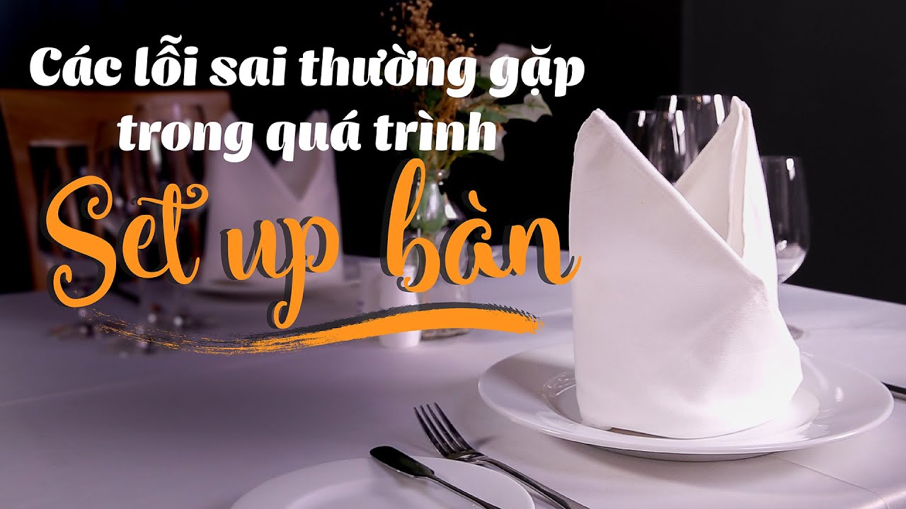 Các Lỗi Sai Thường Gặp Khi Set Up Bàn Tiệc | Hướng Nghiệp Á Âu