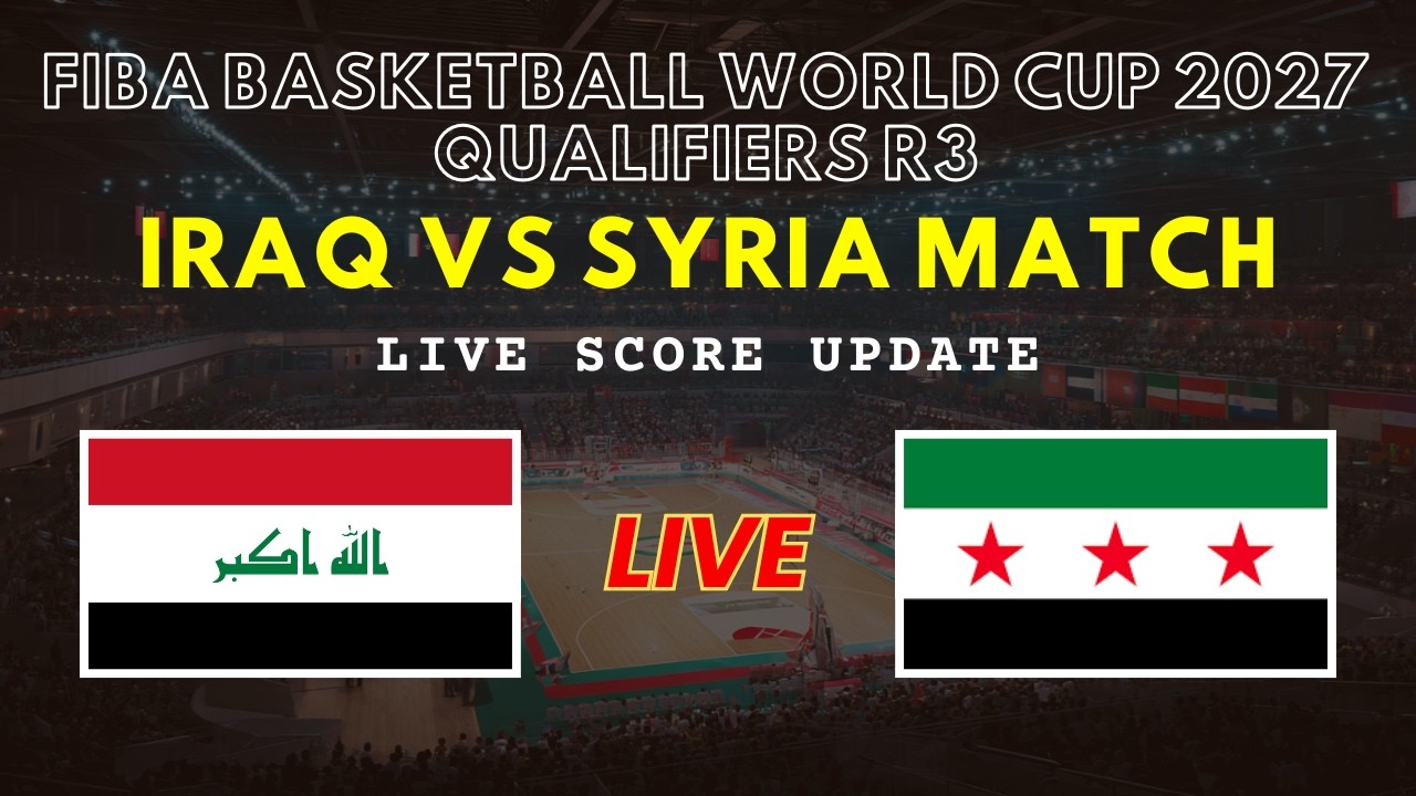 Iraq vs Syria Live Scores | FIBA Basketball World Cup 2027 Qualifiers Round 3