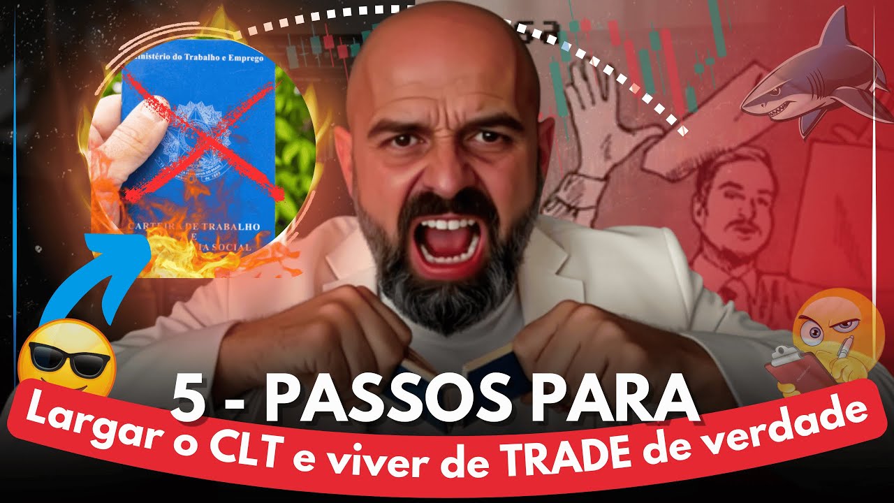 5 - Passos para largar o CLT e viver de Trade ( VERDADE )