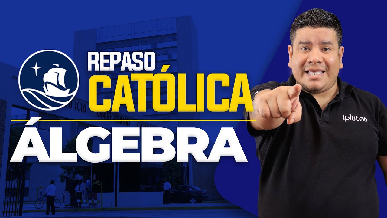 Repaso Álgebra | Admisión / PONTIFICIA UNIVERSIDAD CATÓLICA DEL PERÚ