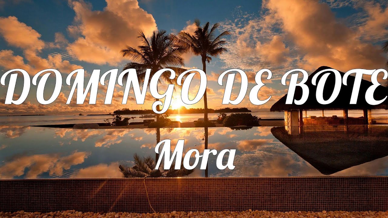 Mora - DOMINGO DE BOTE ( LETRA )
