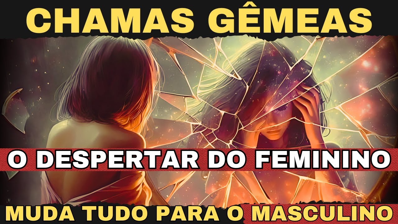 O Despertar do Feminino na Jornada de Chamas Gêmeas Muda Tudo para o Masculino