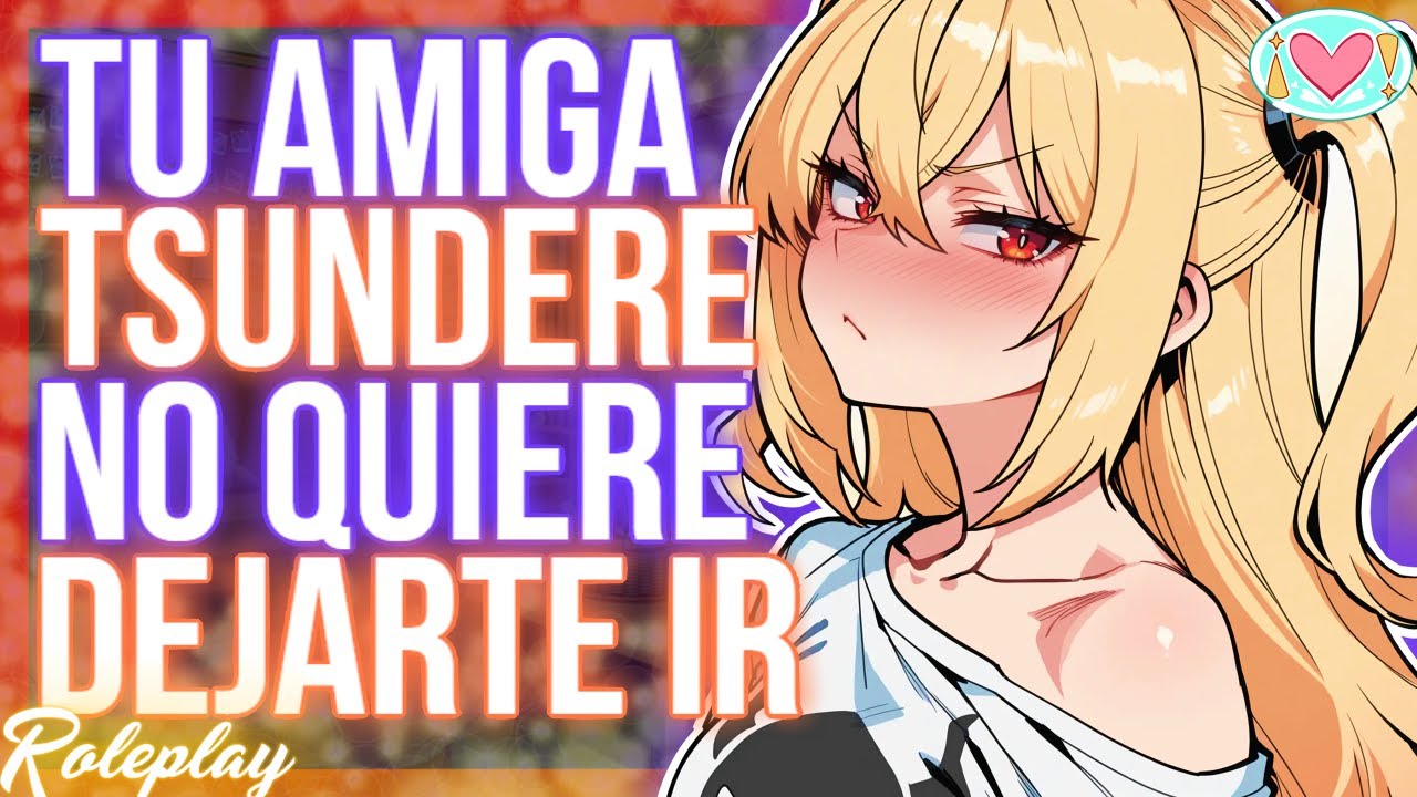 Tu amiga TSUNDERE no quiere DEJARTE IR |ASMR Roleplay