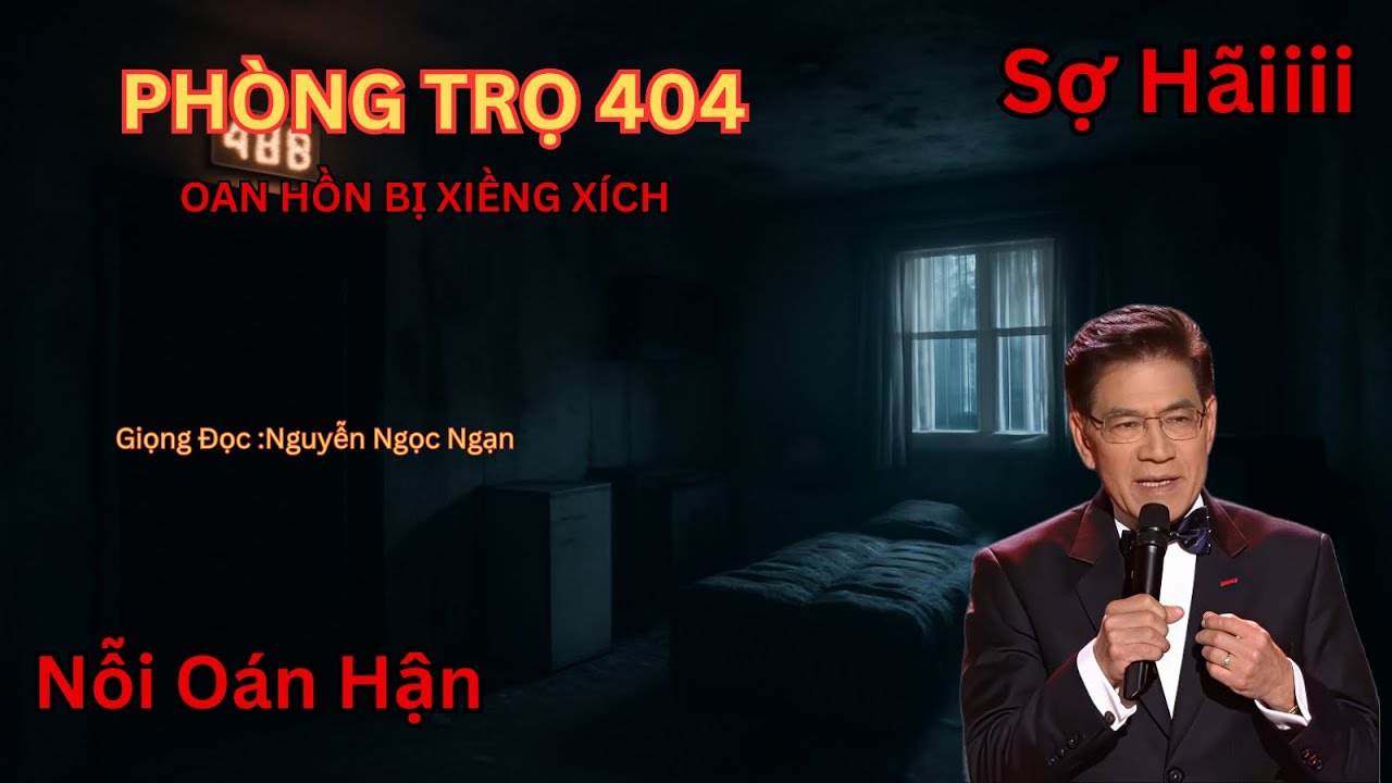 CĂN PHÒNG 404: LINH HỒN BỊ XIỀNG XÍCH VĨNH VIỄN | NGUYỄN NGỌC NGẠN