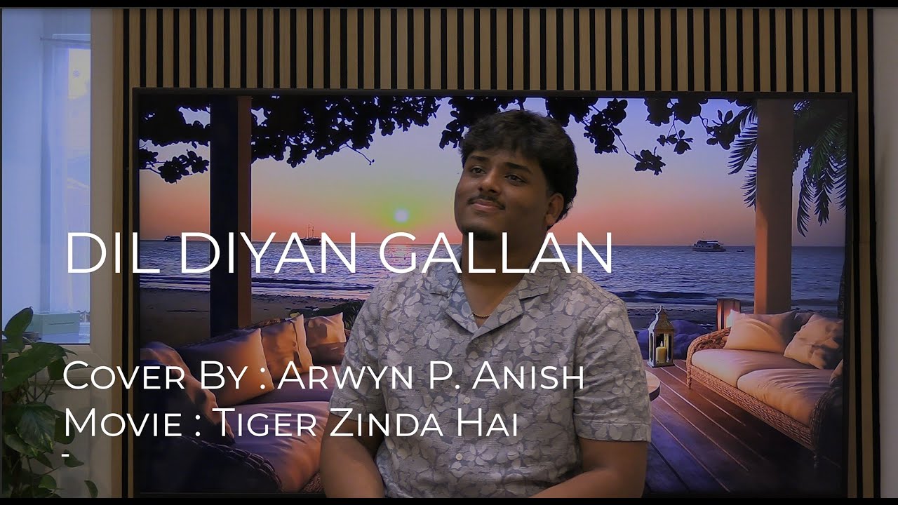 Dil Diyan Gallan (Atif Aslam) – Cover by Arwyn P. Anish | Tiger Zinda Hai | Romantic Hindi Song