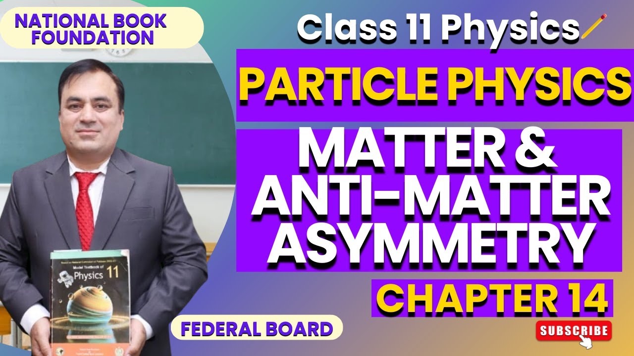 Matter & Anti-Matter Asymmetry | Physics 11 | Chapter 14 Particle Physics | Federal Board | NBF