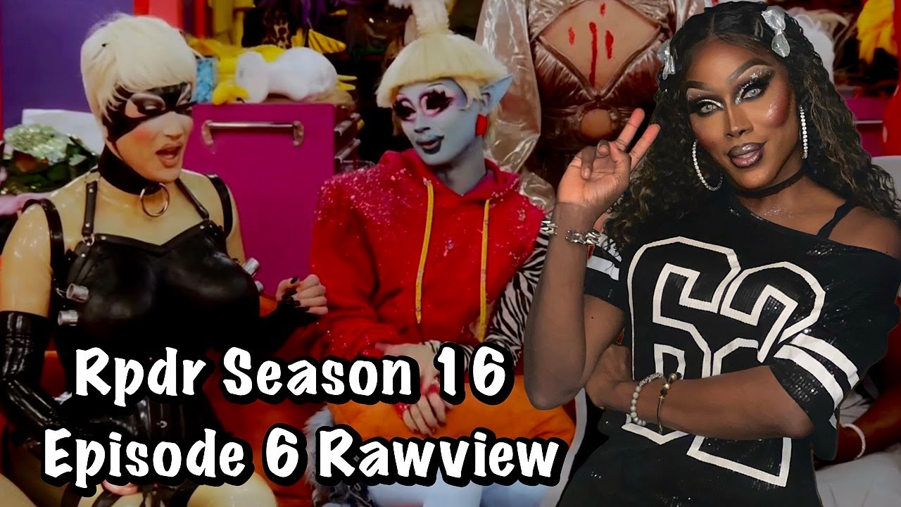 RPDR Season 16 Ep 6 Rawview