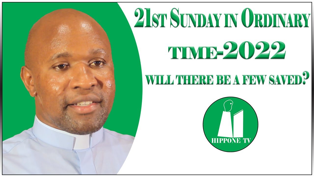 21st Sunday in Ordinary time 2022. There will be a few saved. Homily for 21 August 2022.