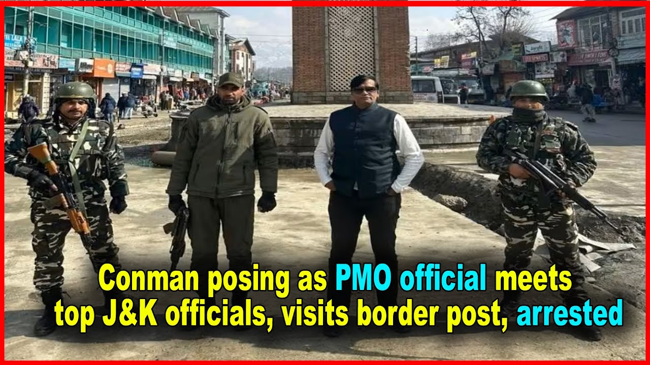 Conman posing as PMO official meets top J&K officials, visits border post, arrested