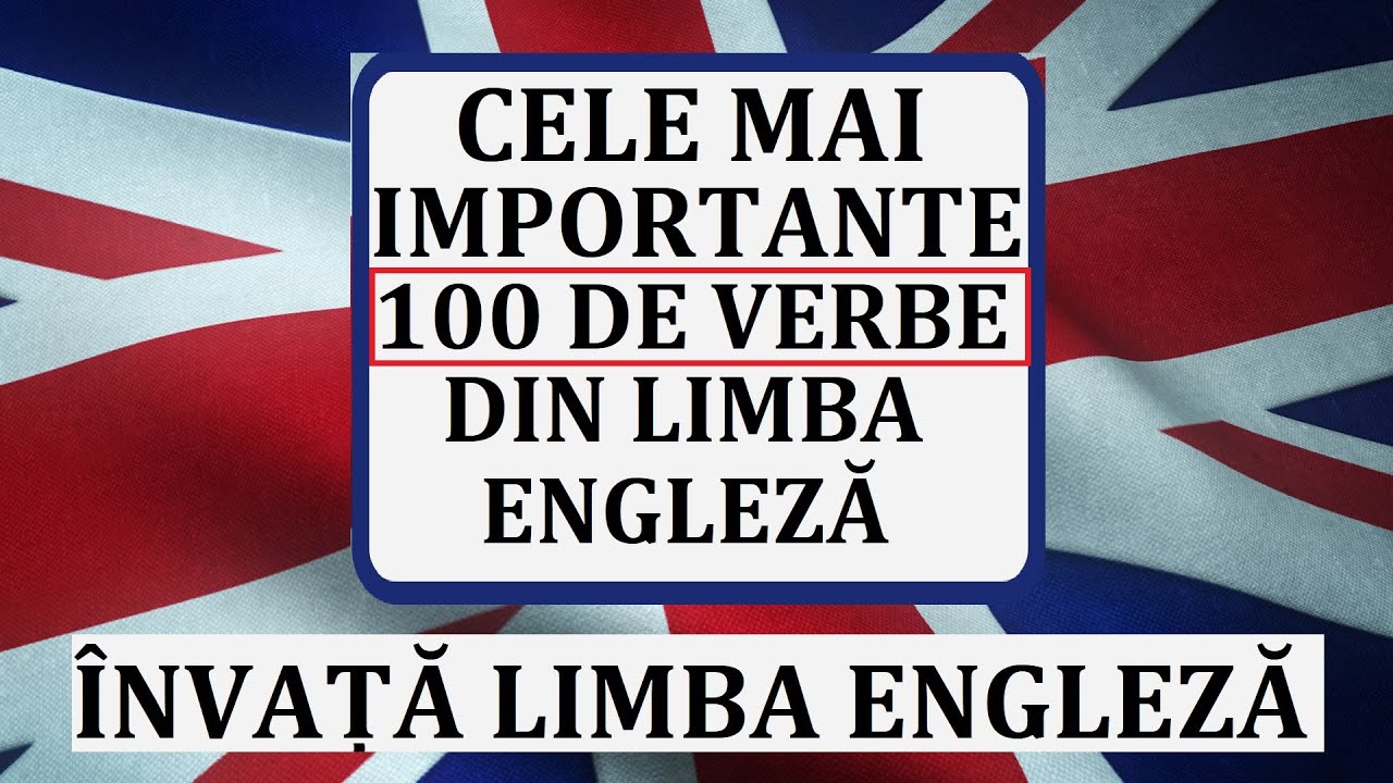 Invata engleza | Cele mai importante 100 de VERBE din limba engleza