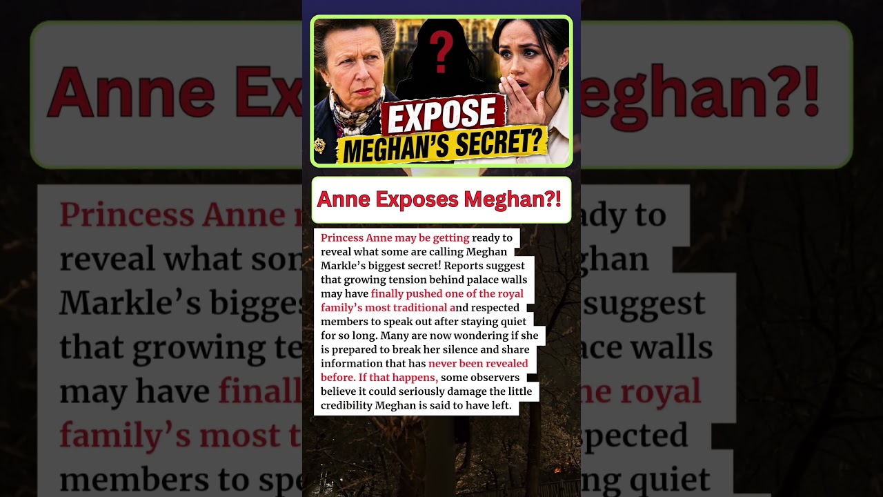 URGENT: Princess Anne May Be Ready to Reveal Meghan Markle's Biggest Secret
