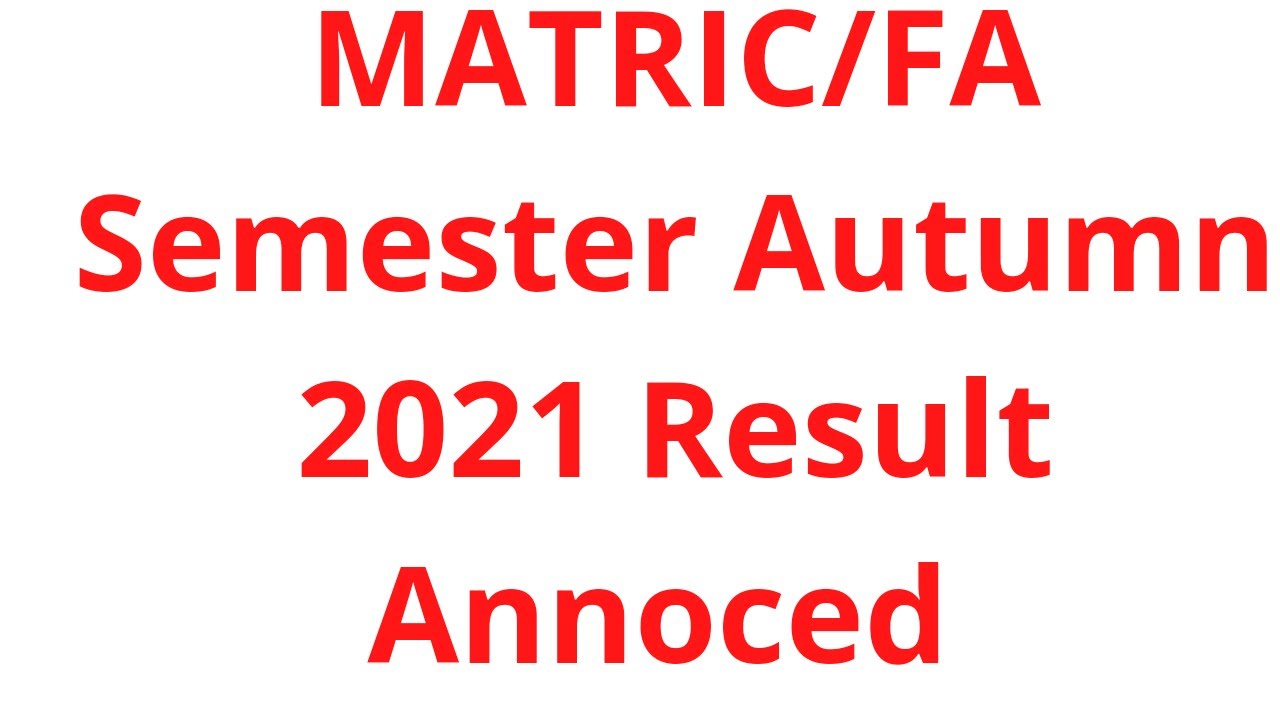 Matric/FA Semester Autumn 2021 Result Annoced & Allama iqbal Open University