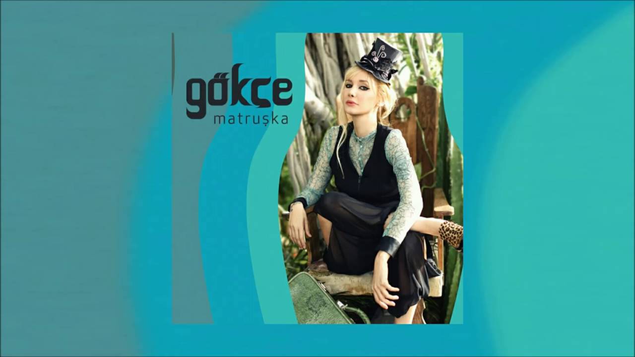 Gökçe - Her Şey Bitmedi Bitemez (Matruşka)