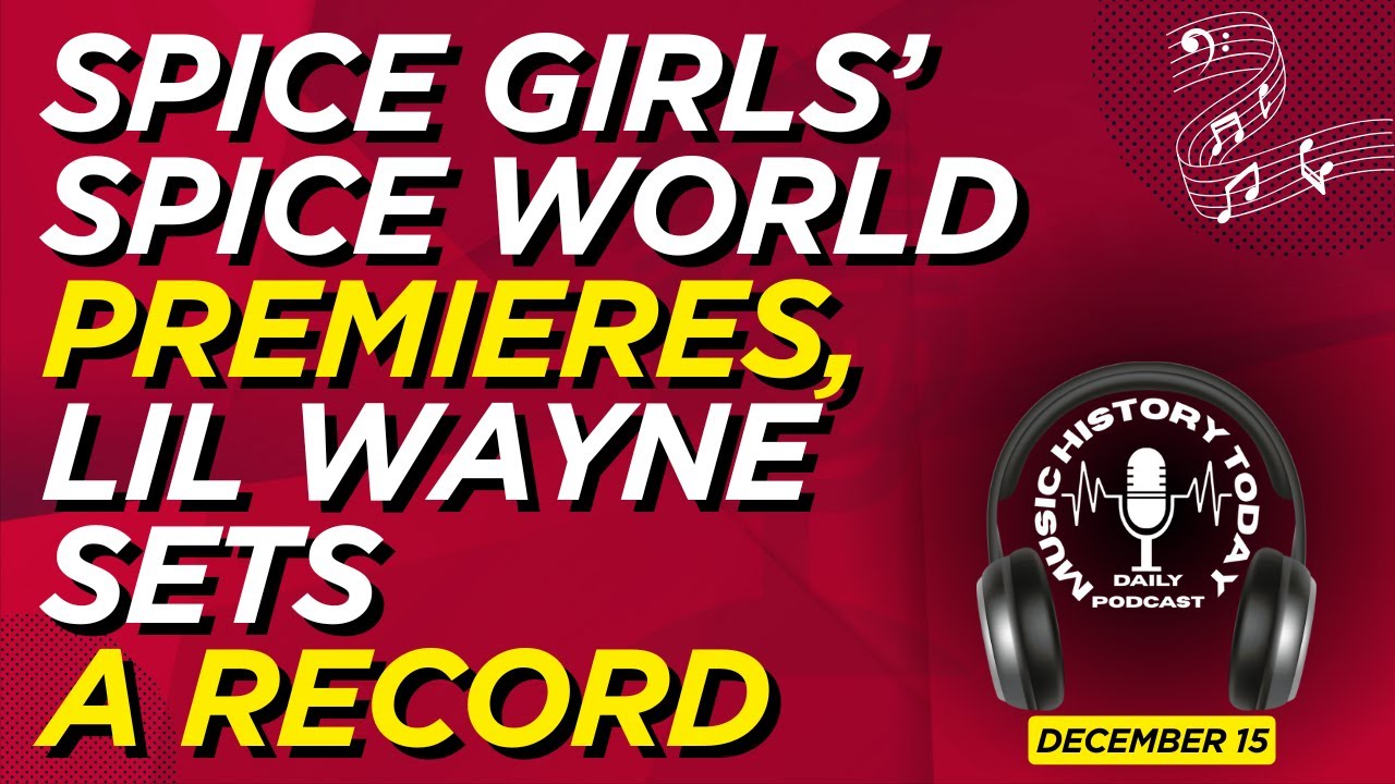 Премьера Spice World, Лил Уэйн устанавливает рекорд: подкаст Music History Today, 15 декабря.