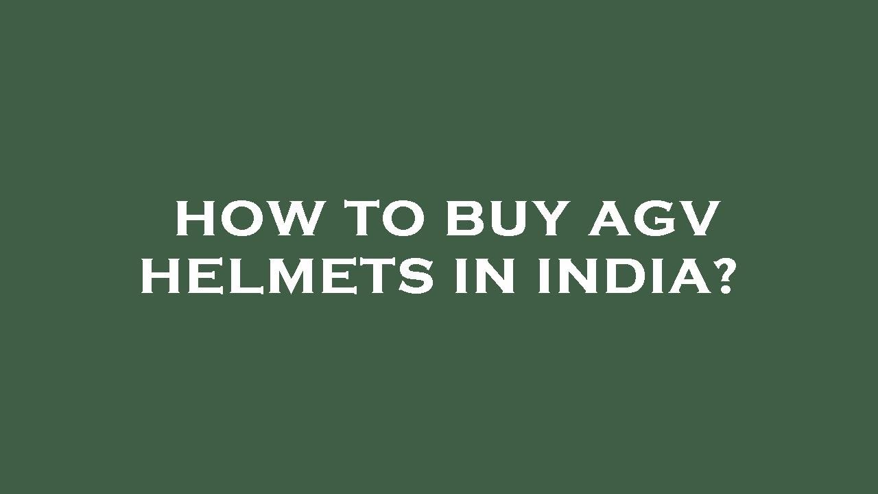 How to buy agv helmets in india?