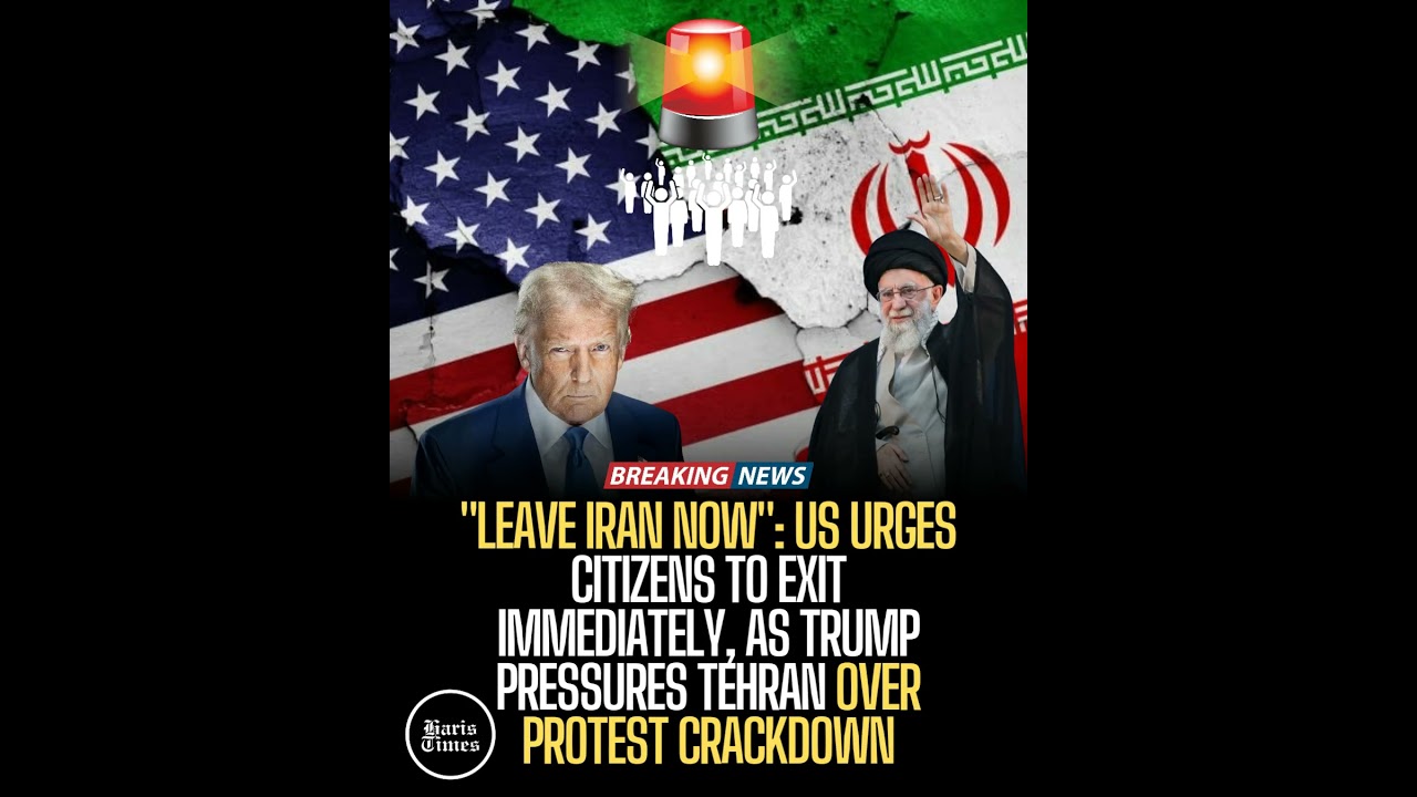 Leave Iran Now": US Urges Immediate Exit Amid Trump Pressure on Tehran