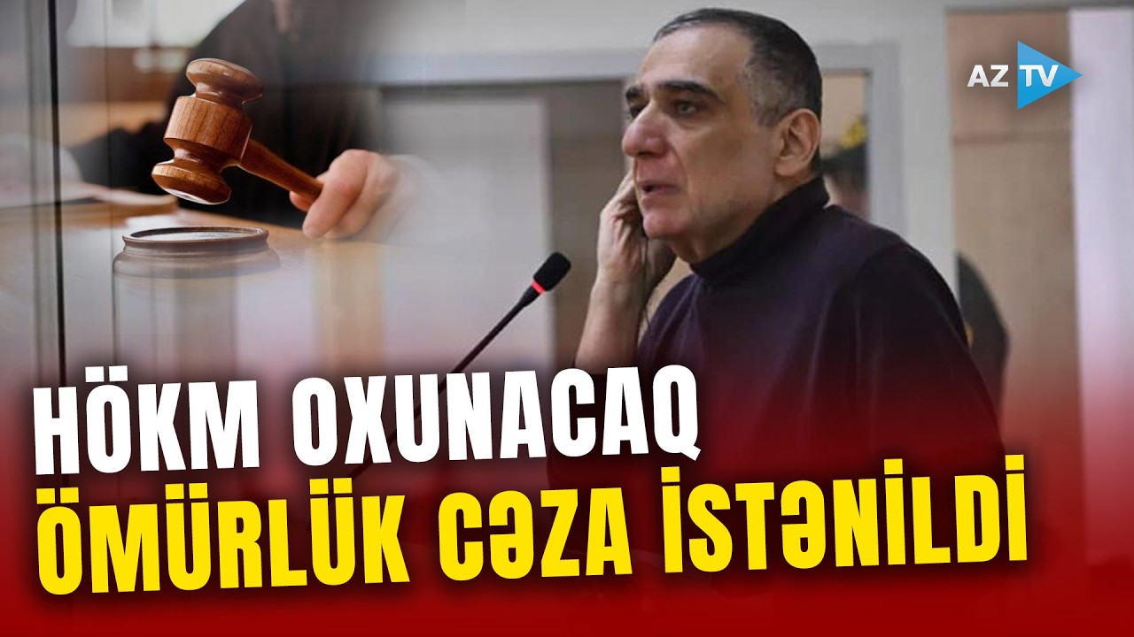 Vardanyan MƏHKƏMƏYƏ gətirilir: YEKUN QƏRAR elan olunacaq - Ətraflı CANLI BAĞLANTIDA