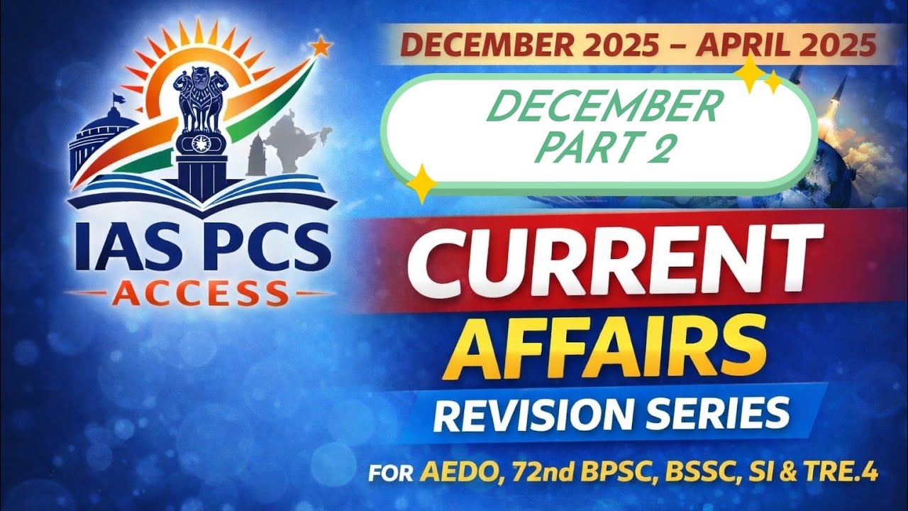 CURRENT AFFAIRS REVISION (APRIL -DECEMBER PART 2) 2025 FOR 72nd BPSC, AEDO, BSSC, BIHAR SI, JPSC 