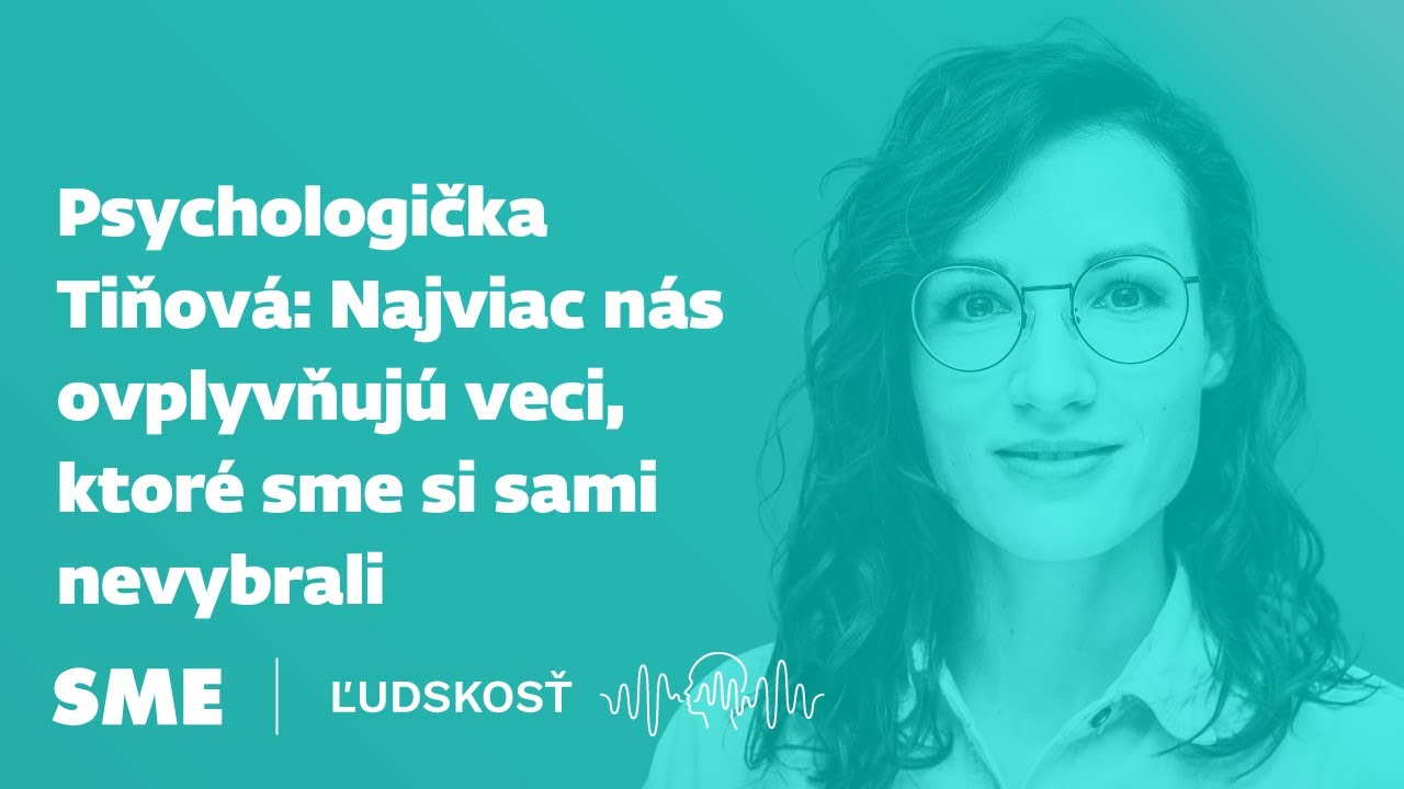 Psychologička Tiňová: Najviac nás ovplyvňujú veci, ktoré sme si sami nevybrali