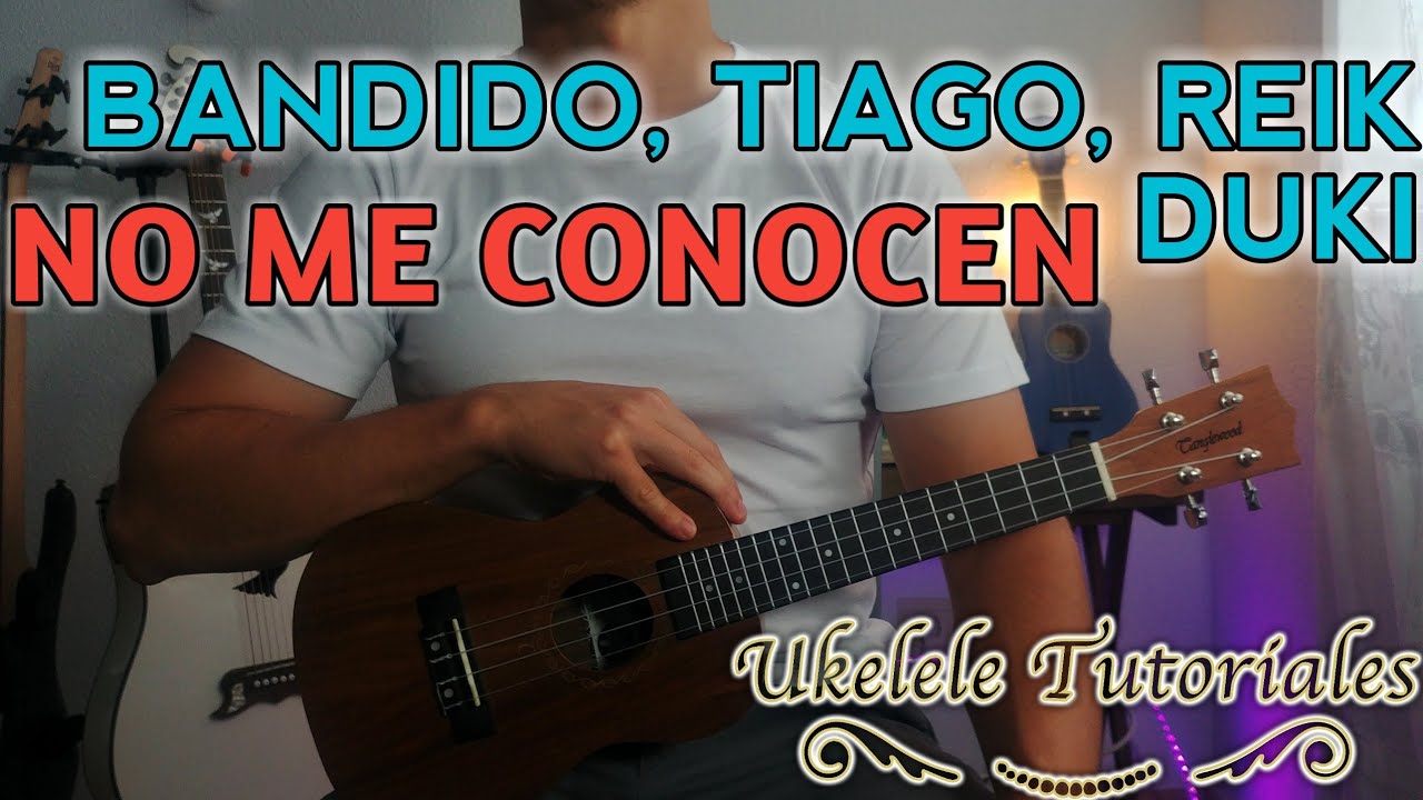 NO ME CONOCEN de BANDIDO, TIAGO, REI, DUKI en Ukulele, Tutorial Facil, Cover - (Ukelele Tutoriales)