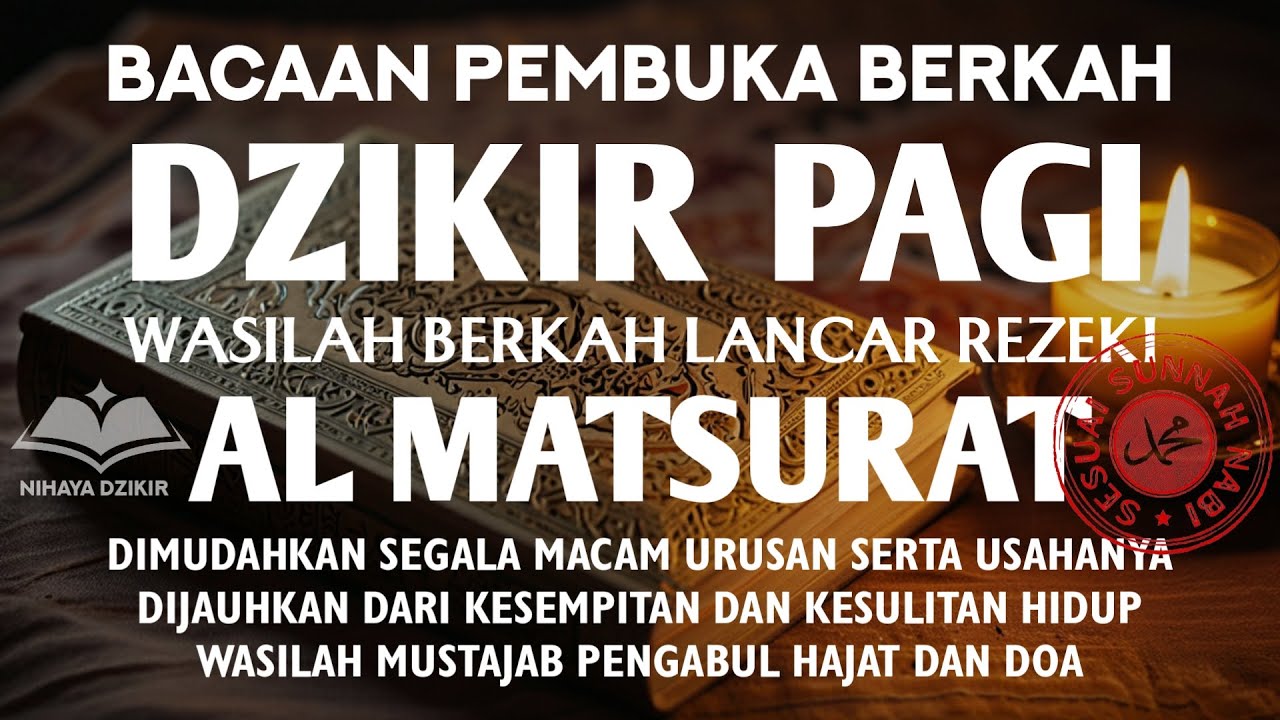 DZIKIR PAGI AL MATSURAT SUNNAH TERBAIK PELANCAR USAHA PENGABUL HAJAT DAN PEMBUKA PINTU REZEKI YANG L