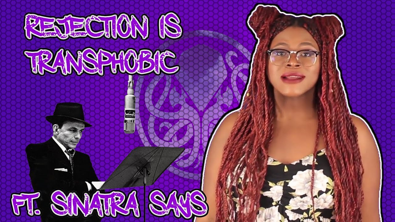 Rejection is Transphobic Ft  Sinatra_Says