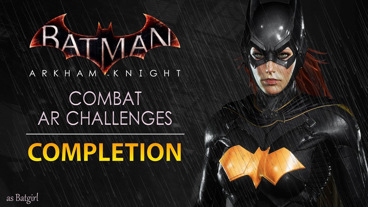 Batman: Arkham Knight – Batgirl Combat AR Challenges – Completion