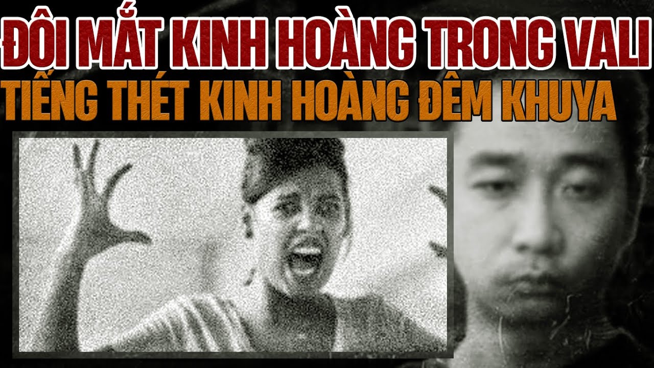 Kỳ Án Trung Quốc : Đôi Mắt Kinh Hoàng Trong Vali