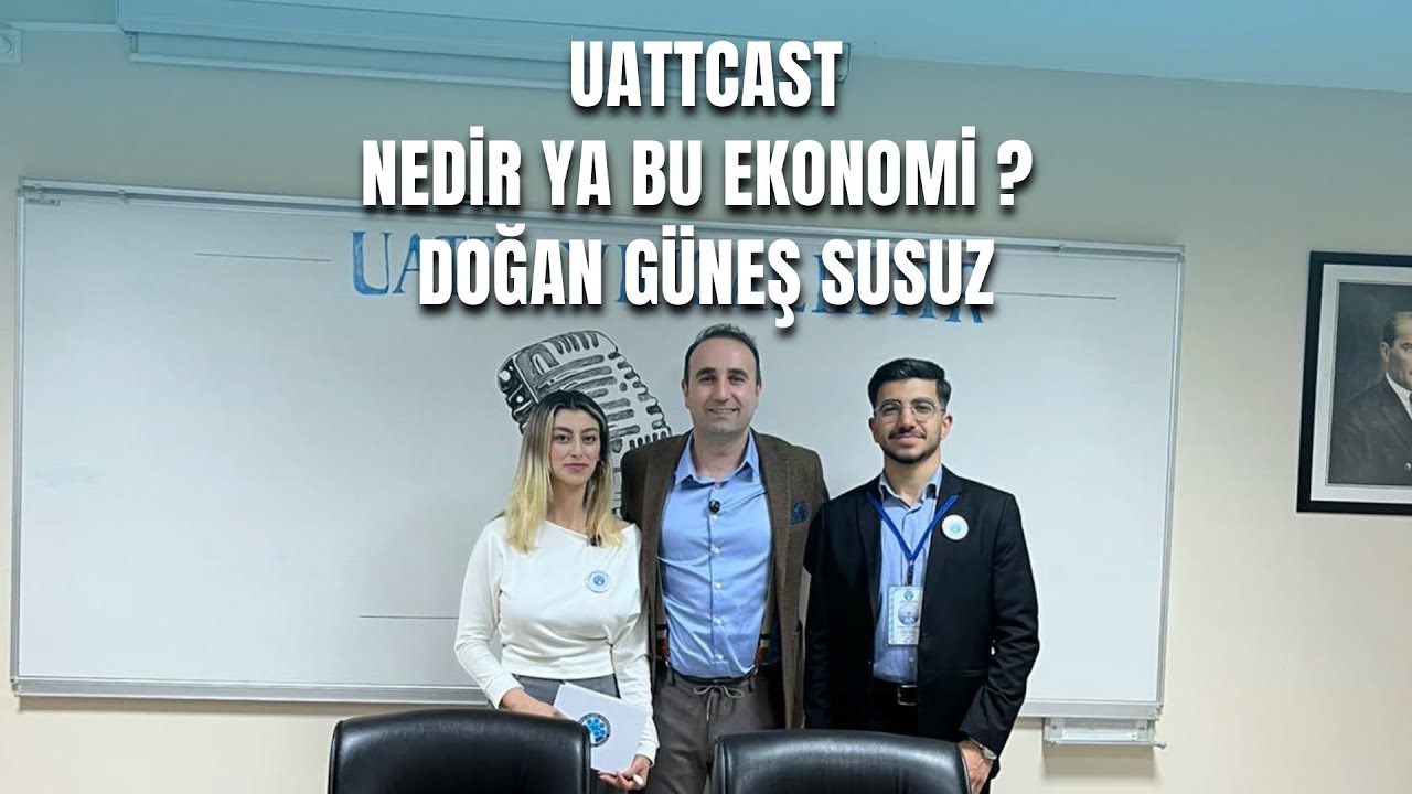 UATTCast | Nedir Ya Bu Ekonomi ? | Doğan Güneş SUSUZ