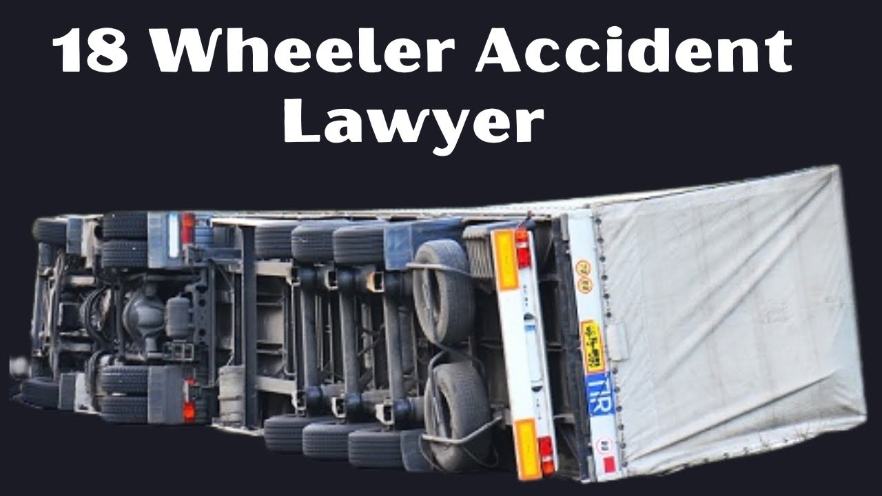 18 Wheeler Accident Lawyer | Accident Defense Lawyer
