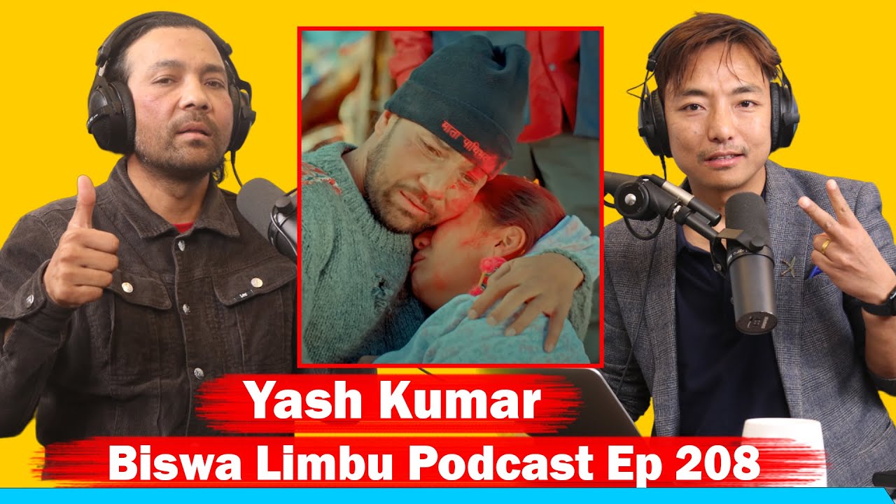 Yash Kumar !! Biswa Limbu Podcast Ep 208 @yashkumar1116