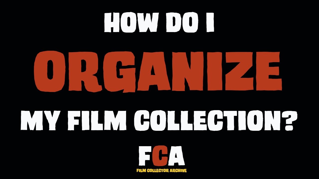 How Do I Organize My Film Collection?
