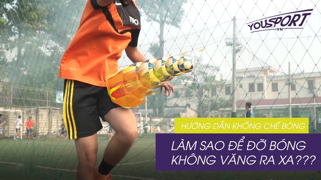 Kỹ thuật khống chế bóng - Cách đỡ bóng không bị văng ra xa