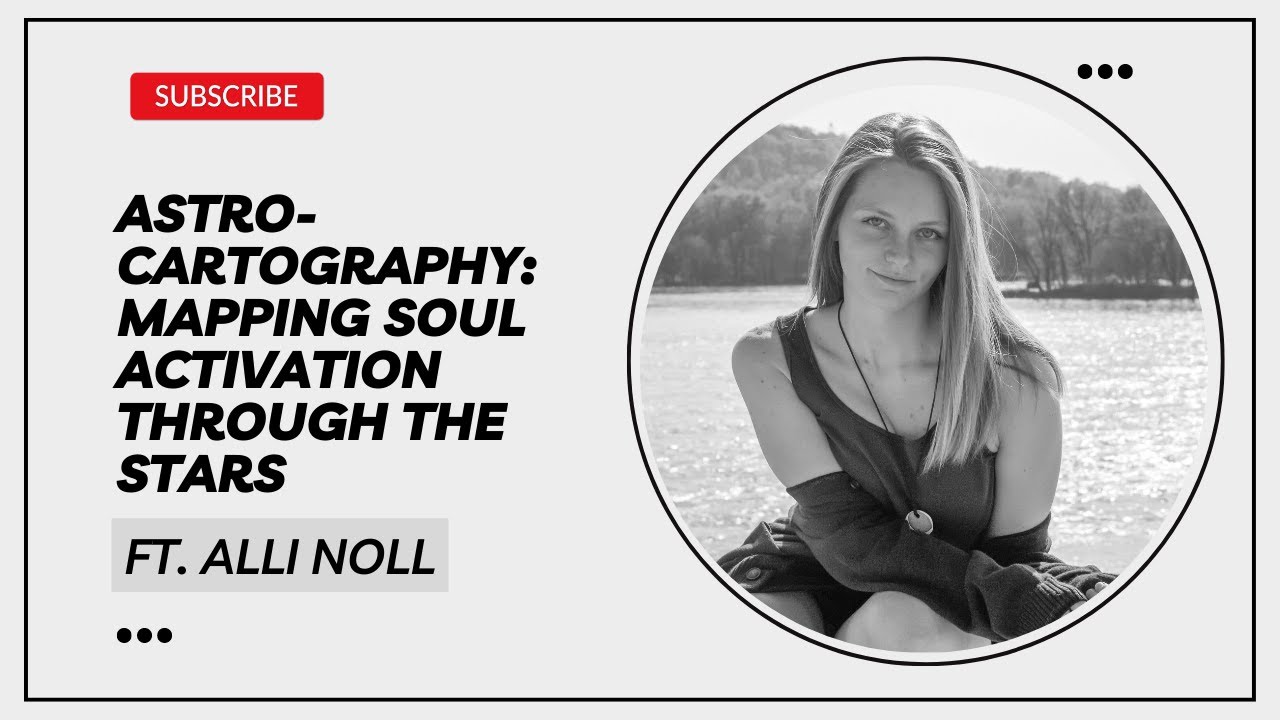 Astro-Cartography: Mapping Soul Activation through the Stars with Alli Noll