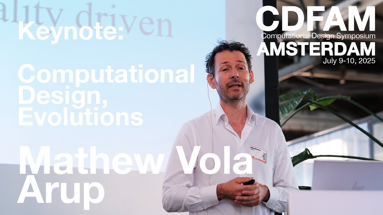 Mathew Vola - Arup Fellow - Computational Design - CDFAM Amsterdam, 2025 Keynote Presentation