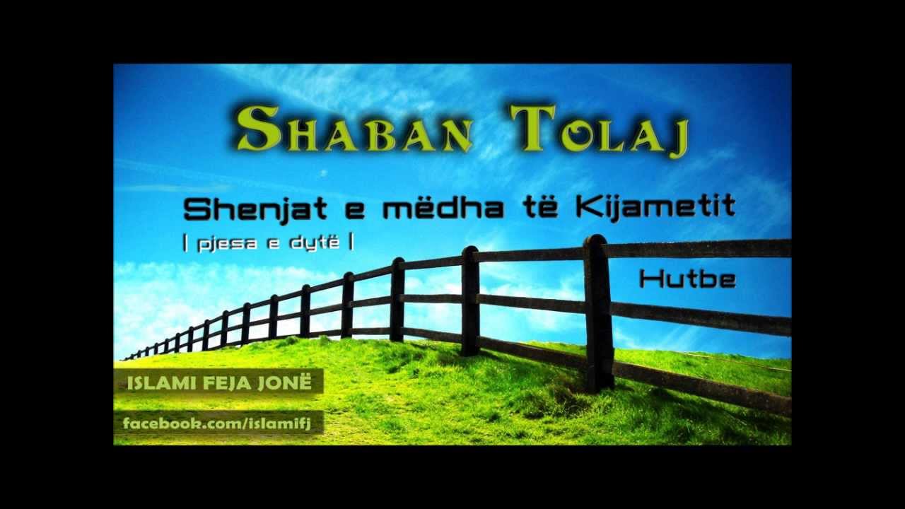 Shenjat e mëdha të Kijametit [pjesa e dytë] {Hutbe} - Shaban Tolaj