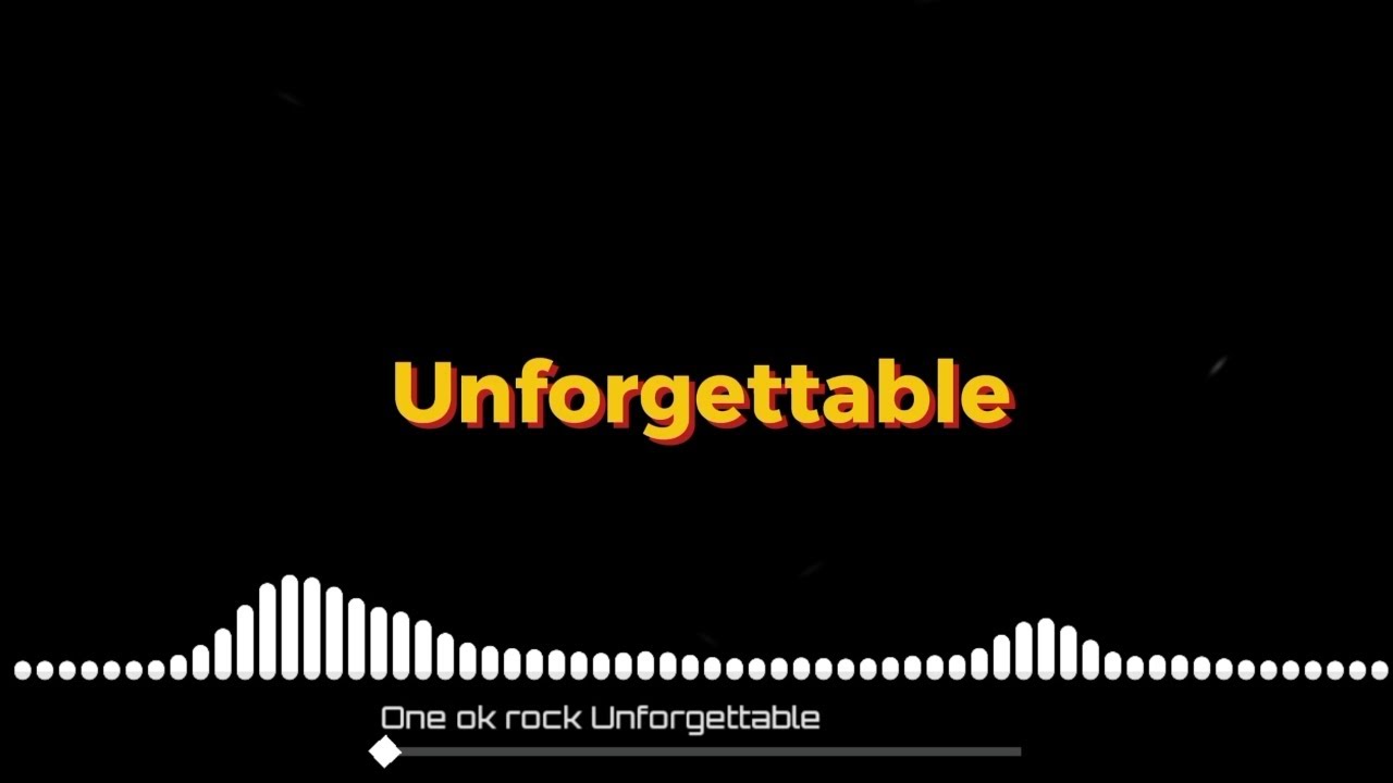 UNFORGETTABLE -ONE OK ROCK-  LYRICS AND TERJEMAHAN  INDONESIA