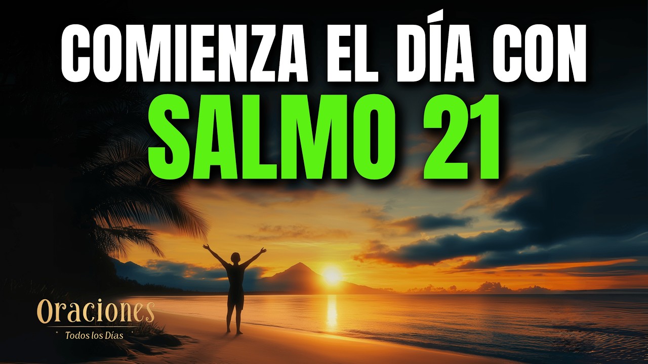 ORACIÓN DE LA MAÑANA CON EL SALMO 21 | PODEROSA ORACIÓN DE GRATITUD Y VICTORIA DIVINA