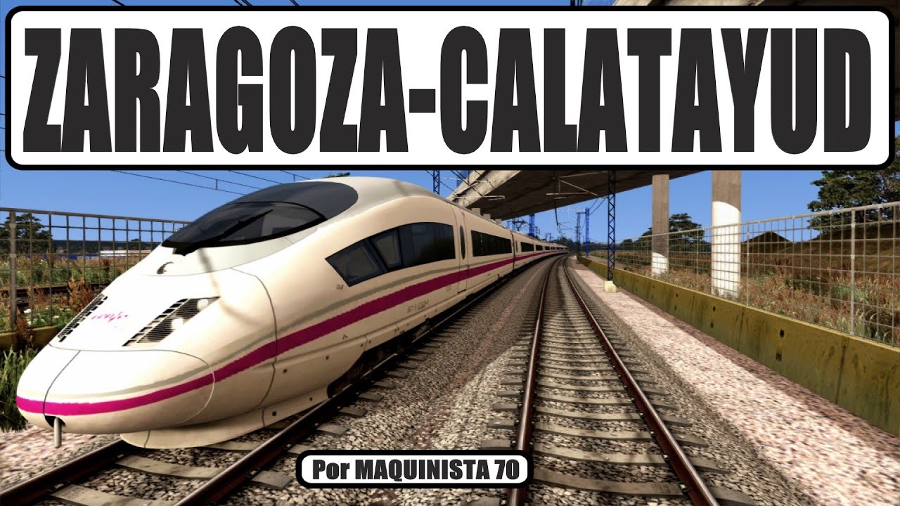 TRAIN SIMULATOR AVE ZARAGOZA-CALATAYUD @maquinista70