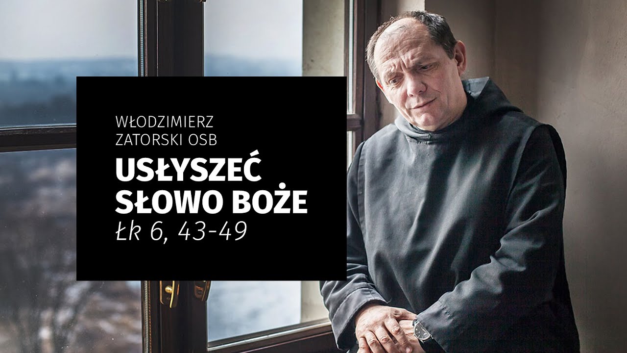 Usłyszeć Słowo Boże / Łk 6, 43-49