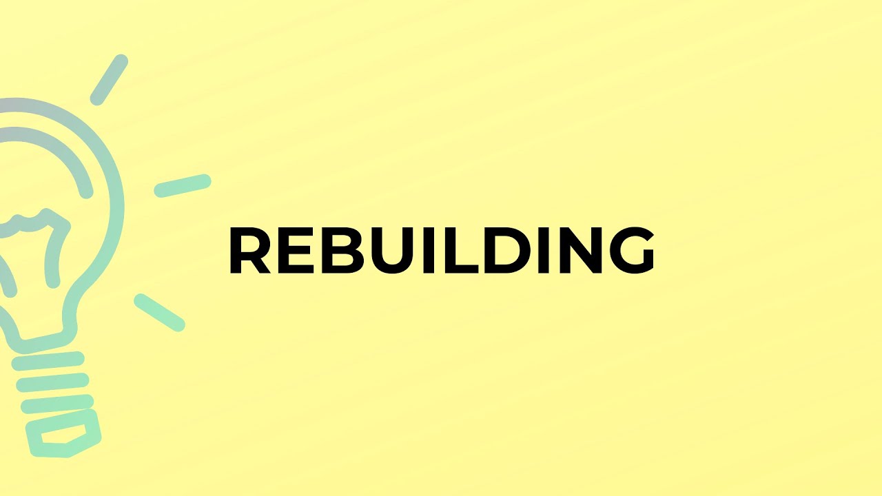 What is the meaning of the word REBUILDING?