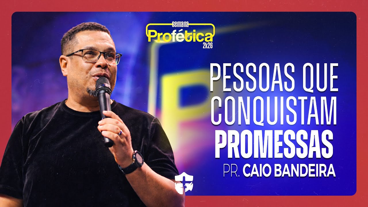 Pessoas que conquistam promessas | Pr. Caio Bandeira | SEMANA PROFÉTICA 2K26
