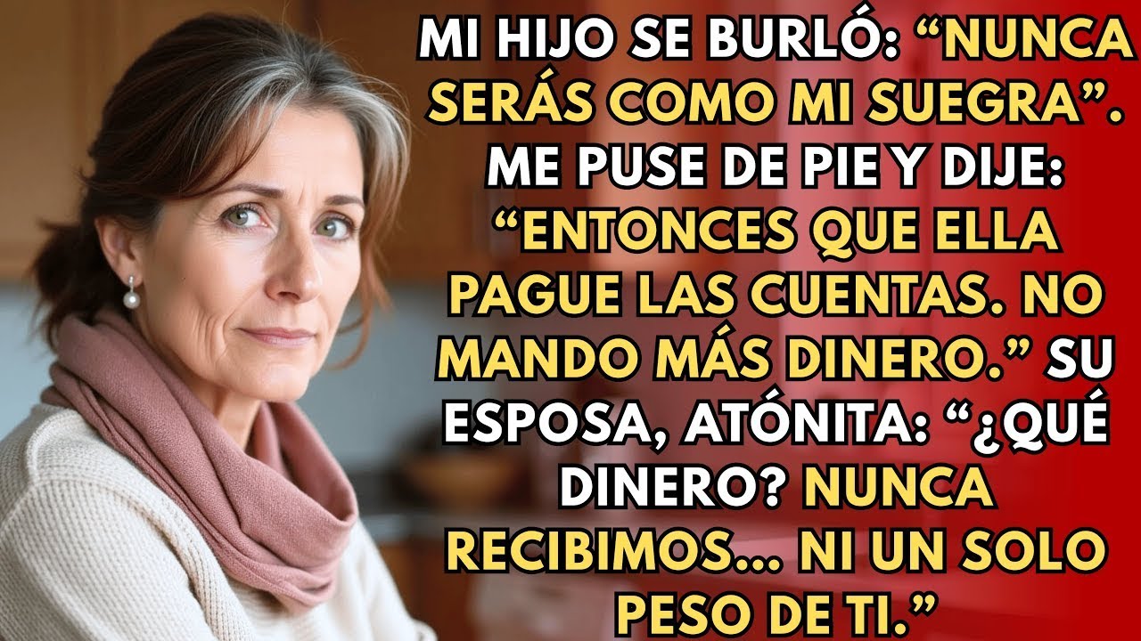 Mi hijo dijo  “Nunca estarás a la altura de mi suegra”  Yo solo respondí  “Entonces que ella pagu